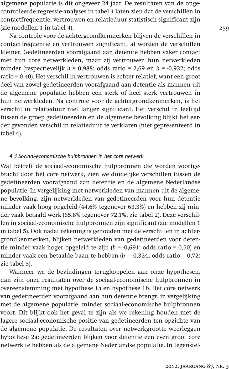 4). Na controle voor de achtergrondkenmerken blijven de verschillen in contactfrequentie en vertrouwen significant, al worden de verschillen kleiner.