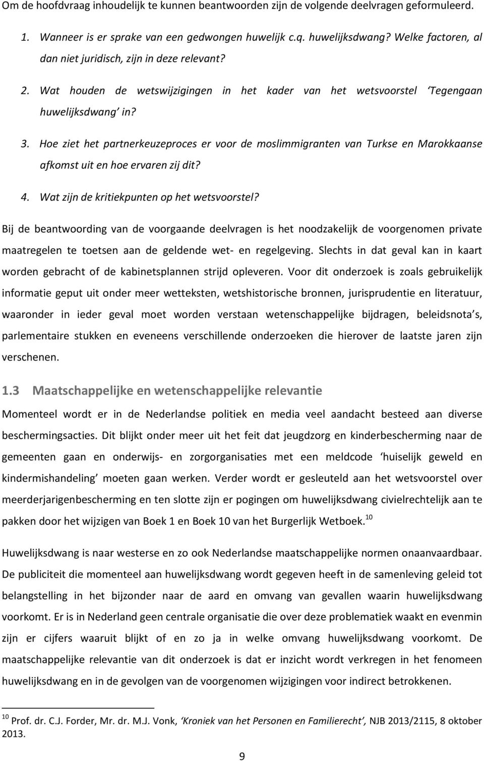 Hoe ziet het partnerkeuzeproces er voor de moslimmigranten van Turkse en Marokkaanse afkomst uit en hoe ervaren zij dit? 4. Wat zijn de kritiekpunten op het wetsvoorstel?