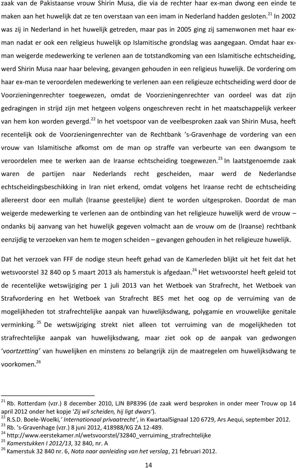 Omdat haar exman weigerde medewerking te verlenen aan de totstandkoming van een Islamitische echtscheiding, werd Shirin Musa naar haar beleving, gevangen gehouden in een religieus huwelijk.