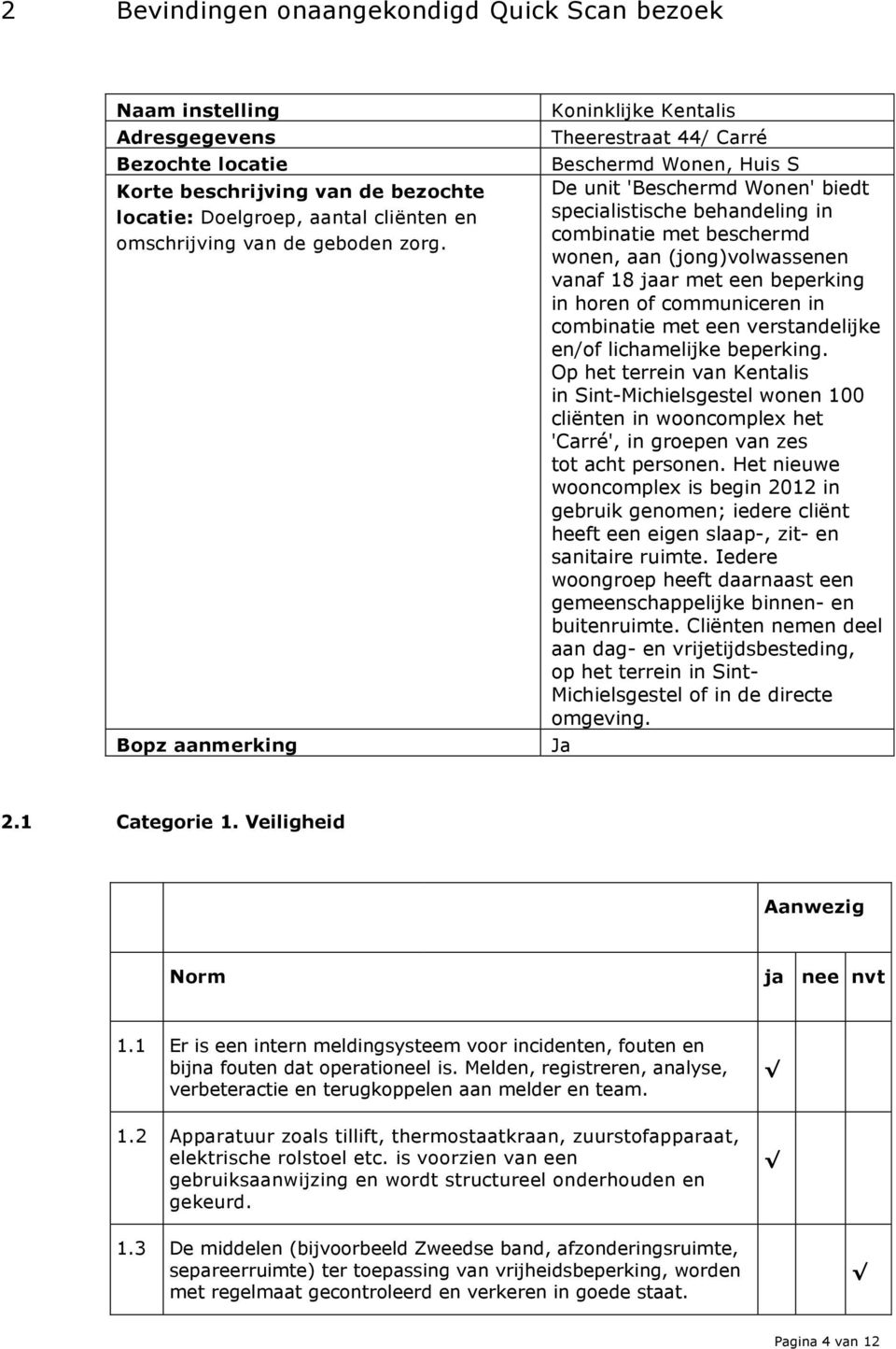 (jong)volwassenen vanaf 18 jaar met een beperking in horen of communiceren in combinatie met een verstandelijke en/of lichamelijke beperking.