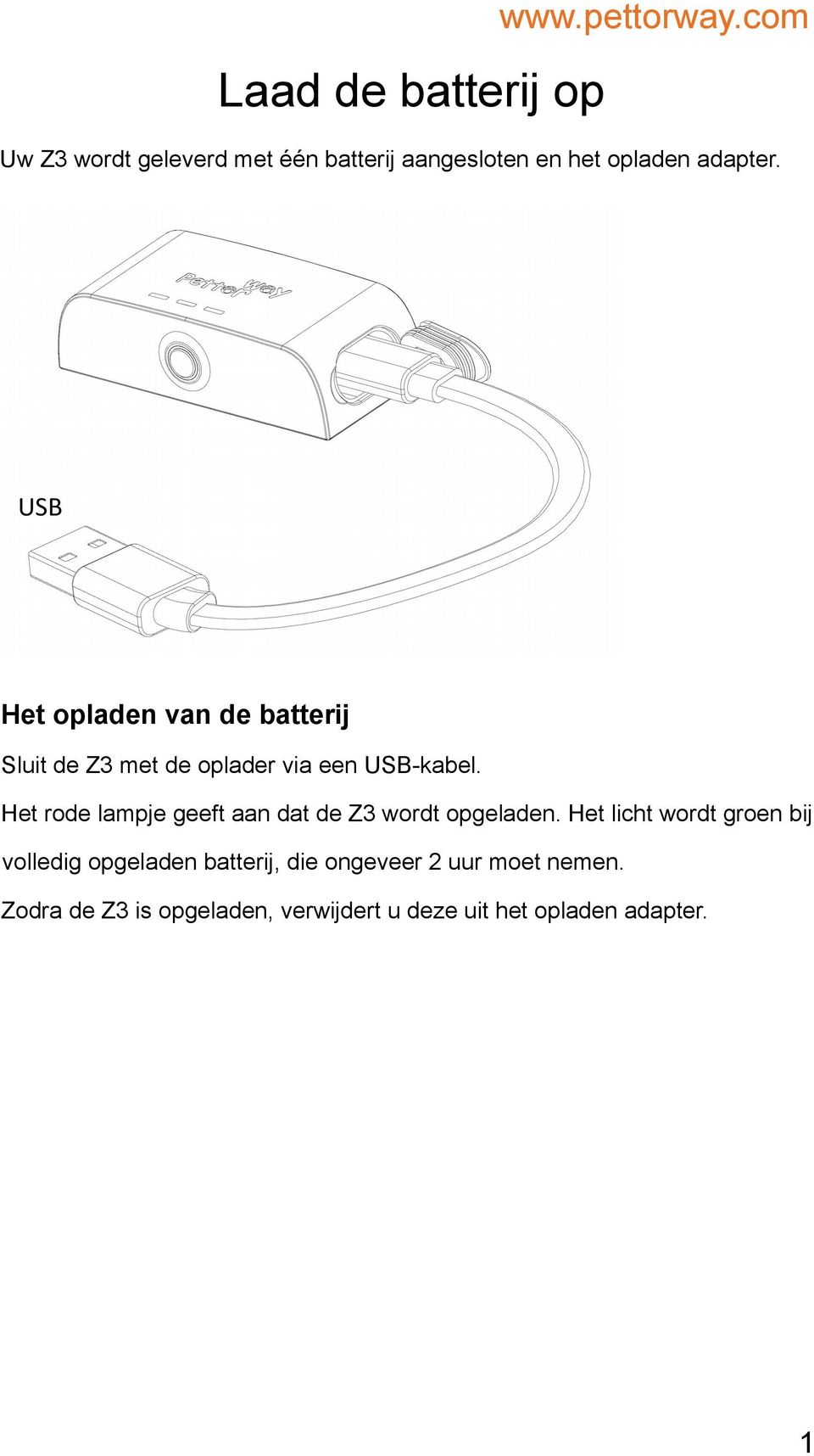 USB Het opladen van de batterij Sluit de Z3 met de oplader via een USB-kabel.