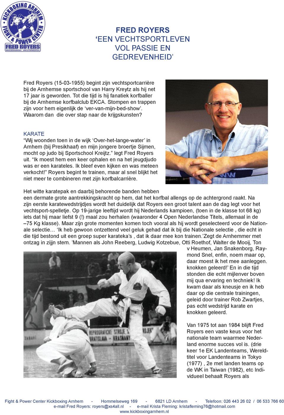 KARATE Wij woonden toen in de wijk Over-het-lange-water in Arnhem (bij Presikhaaf) en mijn jongere broertje Sijmen, mocht op judo bij Sportschool Kreijtz. legt Fred Royers uit.