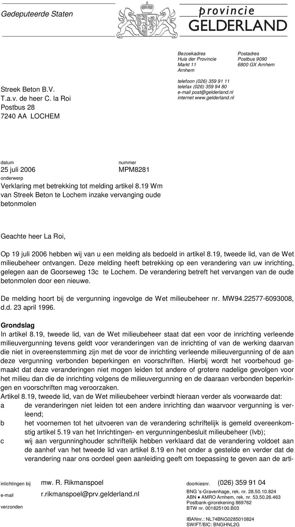 19 Wm van Streek Beton te Lochem inzake vervanging oude betonmolen Geachte heer La Roi, Op 19 juli 2006 hebben wij van u een melding als bedoeld in artikel 8.