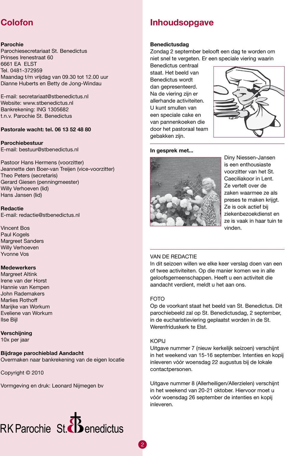 06 13 52 48 80 Parochiebestuur E-mail: bestuur@stbenedictus.