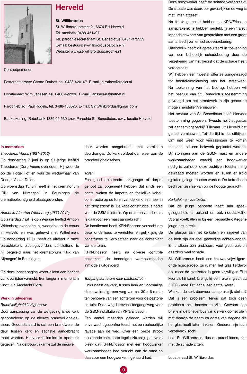 E-mail: janssen46@hetnet.nl Parochieblad: Paul Kogels, tel. 0488-453526. E-mail: SintWillibrordus@gmail.com Bankrekening: Rabobank 1339.09.530 t.n.v.