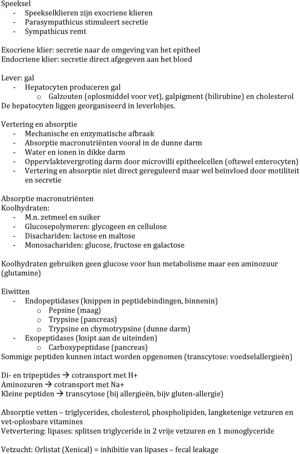 Vertering en absorptie - Mechanische en enzymatische afbraak - Absorptie macronutriënten vooral in de dunne darm - Water en ionen in dikke darm - Oppervlaktevergroting darm door microvilli