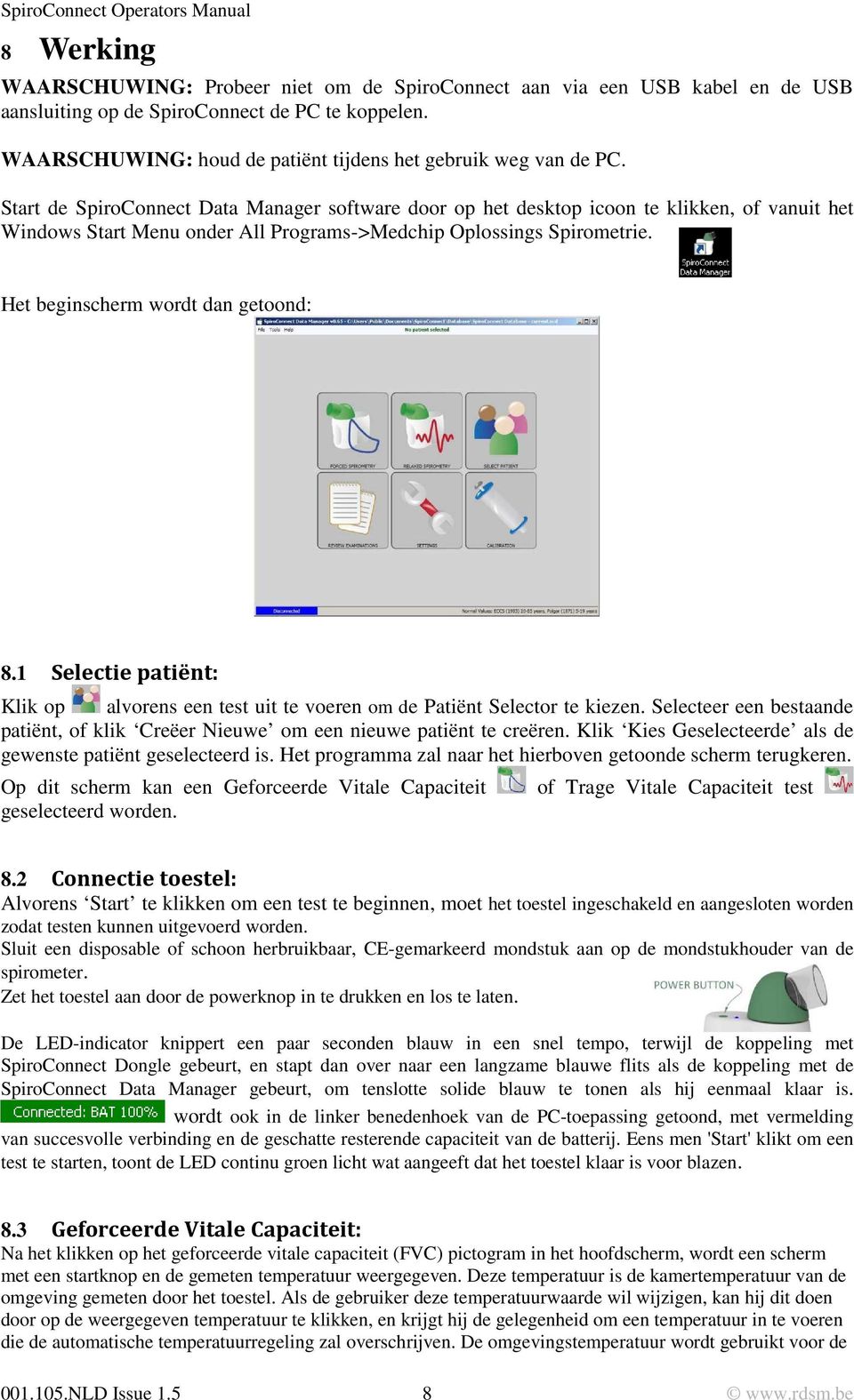 Start de SpiroConnect Data Manager software door op het desktop icoon te klikken, of vanuit het Windows Start Menu onder All Programs->Medchip Oplossings Spirometrie.