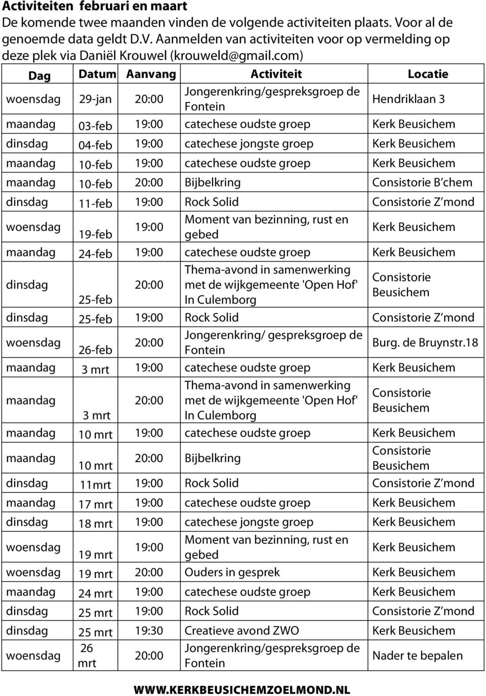 catechese jongste groep Kerk Beusichem maandag 10-feb 19:00 catechese oudste groep Kerk Beusichem maandag 10-feb 20:00 Bijbelkring Consistorie B chem dinsdag 11-feb 19:00 Rock Solid Consistorie Z