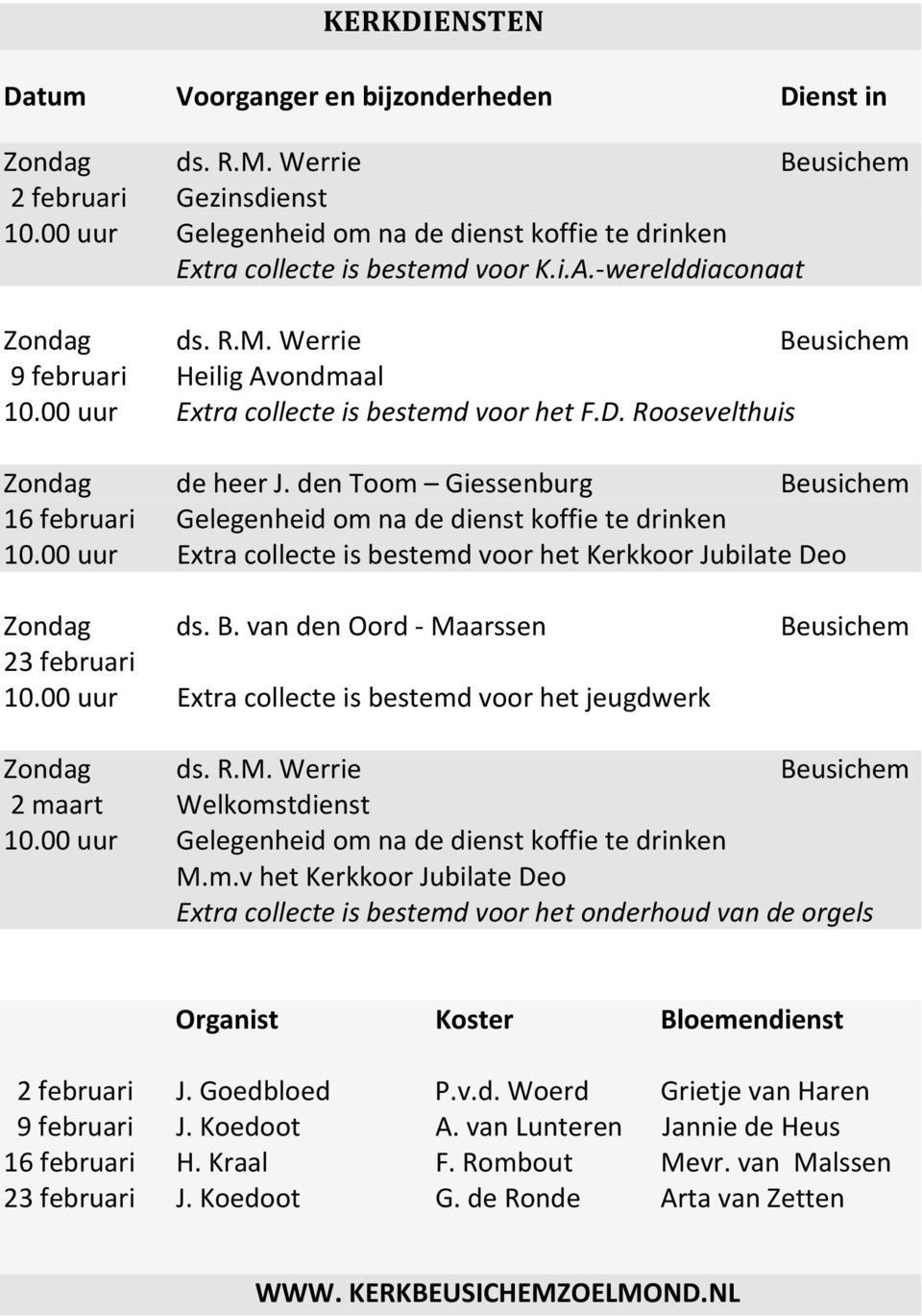 00 uur Extra collecte is bestemd voor het F.D. Roosevelthuis Zondag de heer J. den Toom Giessenburg Beusichem 16 februari Gelegenheid om na de dienst koffie te drinken 10.