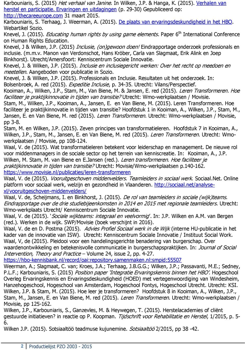 Paper 6 th International Conference on Human Rights Education. Knevel, J & Wilken, J.P. (2015) Inclusie, (on)gewoon doen! Eindrapportage onderzoek professionals en inclusie. (m.m.v. Manon van Verdonschot, Hans Kröber, Carla van Slagmaat, Erik Alink en Joep Binkhorst).