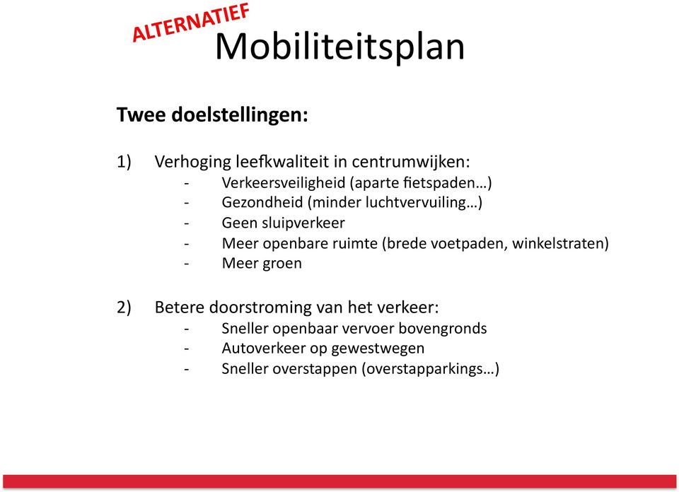 openbare ruimte (brede voetpaden, winkelstraten) Meer groen 2) Betere doorstroming van het verkeer: -