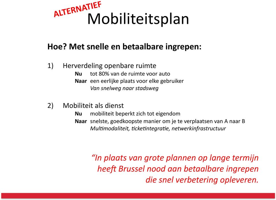 voor elke gebruiker Van snelweg naar stadsweg 2) Mobiliteit als dienst Nu mobiliteit beperkt zich tot eigendom Naar snelste,