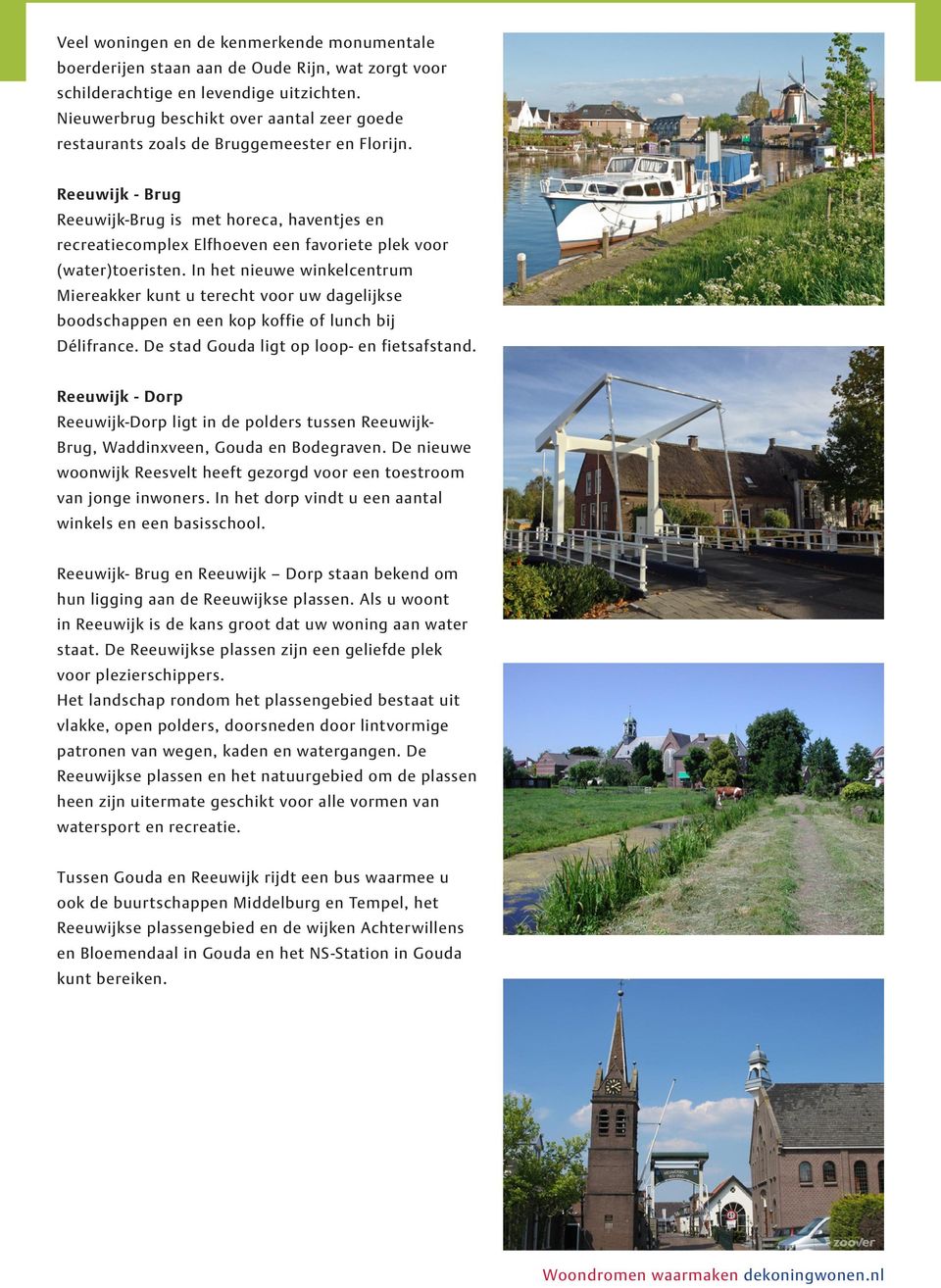 Reeuwijk - Brug Reeuwijk-Brug is met horeca, haventjes en recreatiecomplex Elfhoeven een favoriete plek voor (water)toeristen.