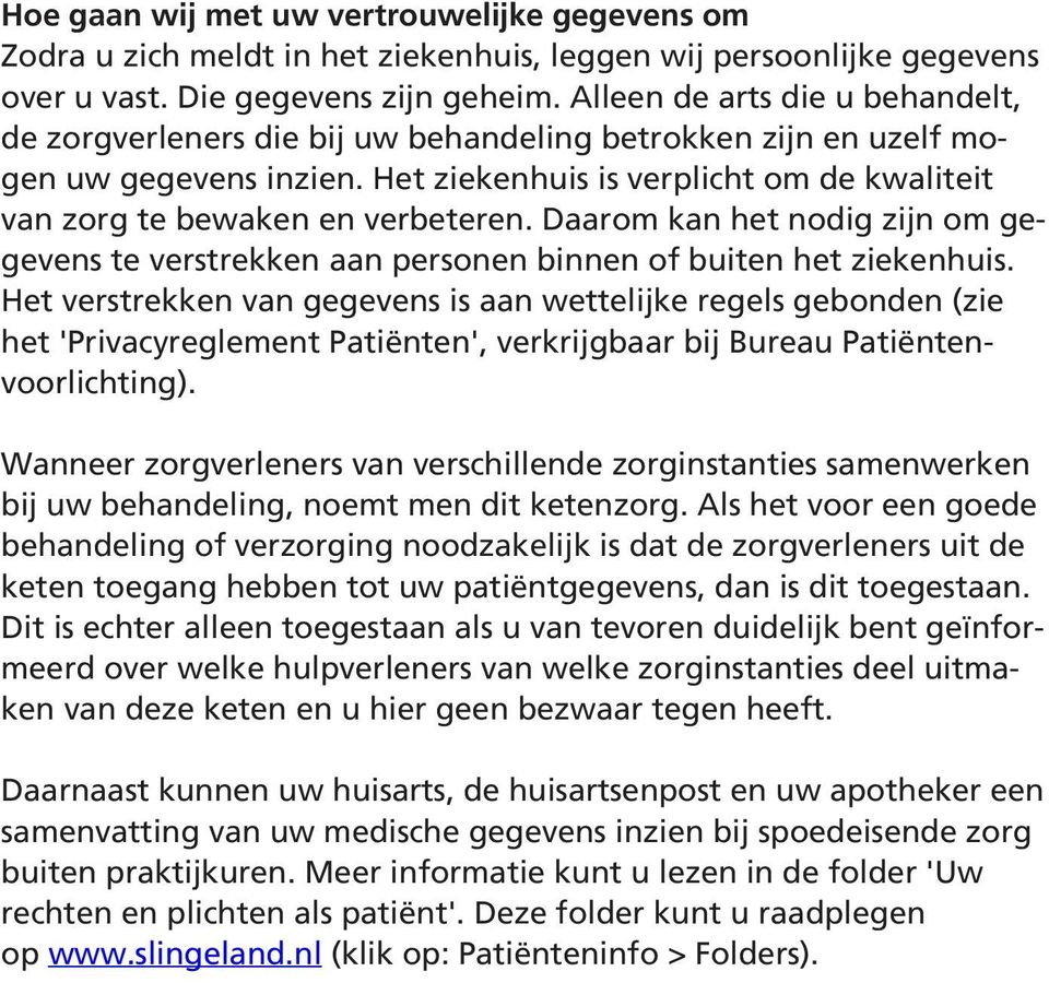 Daarom kan het nodig zijn om gegevens te verstrekken aan personen binnen of buiten het ziekenhuis.