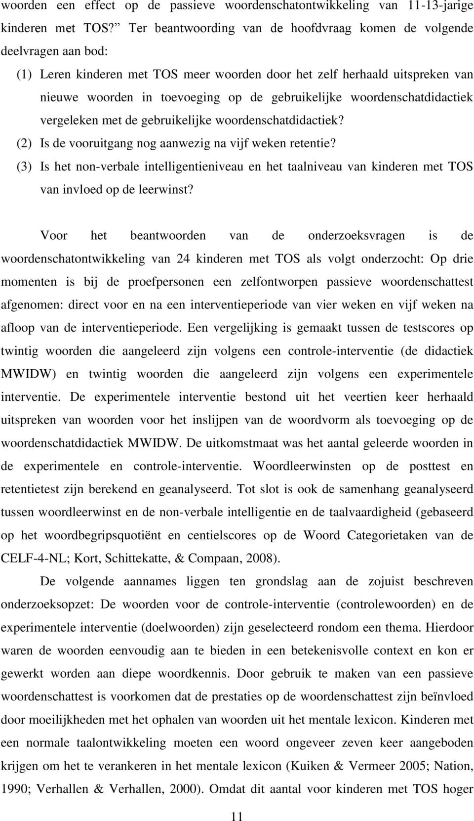 gebruikelijke woordenschatdidactiek vergeleken met de gebruikelijke woordenschatdidactiek? (2) Is de vooruitgang nog aanwezig na vijf weken retentie?