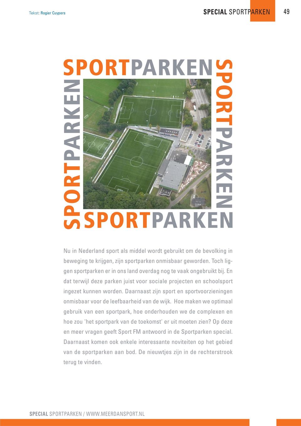 Daarnaast zijn sport en sportvoorzieningen onmisbaar voor de leefbaarheid van de wijk.