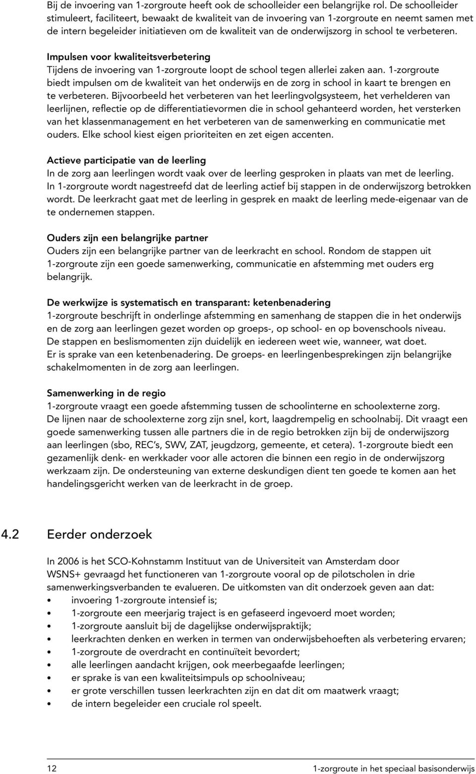 verbeteren. Impulsen voor kwaliteitsverbetering Tijdens de invoering van 1-zorgroute loopt de school tegen allerlei zaken aan.