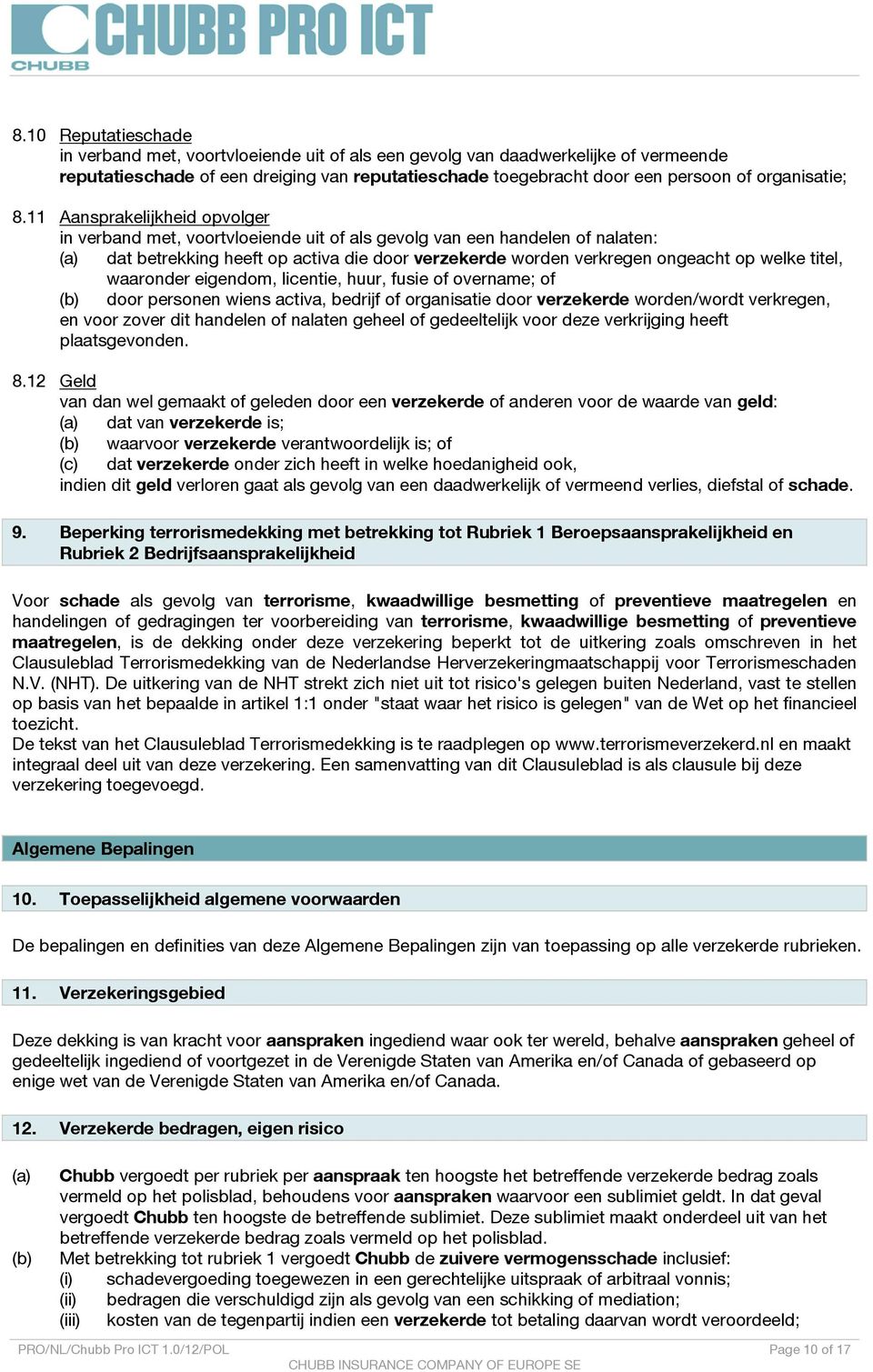 11 Aansprakelijkheid opvolger in verband met, voortvloeiende uit of als gevolg van een handelen of nalaten: (a) dat betrekking heeft op activa die door verzekerde worden verkregen ongeacht op welke