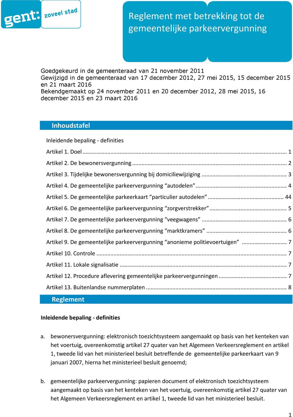 De bewonersvergunning... 2 Artikel 3. Tijdelijke bewonersvergunning bij domiciliewijziging... 3 Artikel 4. De gemeentelijke parkeervergunning autodelen... 4 Artikel 5.