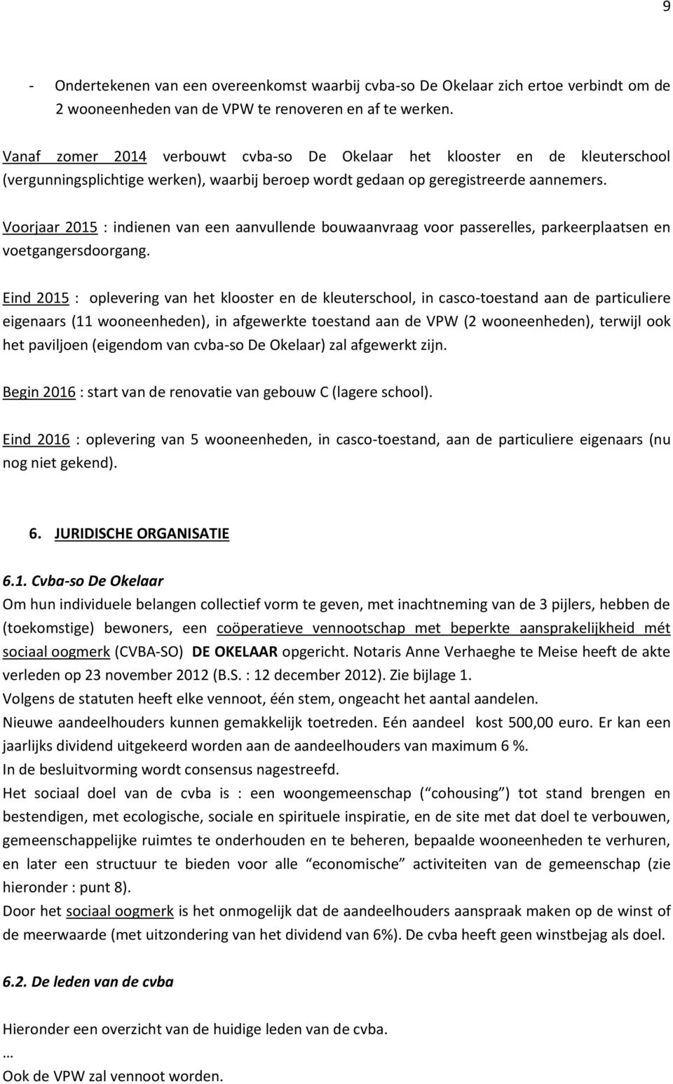 Voorjaar 2015 : indienen van een aanvullende bouwaanvraag voor passerelles, parkeerplaatsen en voetgangersdoorgang.