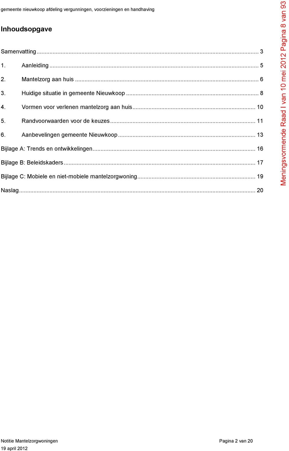 Aanbevelingen gemeente Nieuwkoop... 13 Bijlage A: Trends en ontwikkelingen... 16 Bijlage B: Beleidskaders.