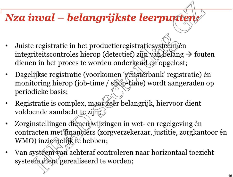 basis; Registratie is complex, maar zeer belangrijk, hiervoor dient voldoende aandacht te zijn; Zorginstellingen dienen wijzingen in wet- en regelgeving én contracten met