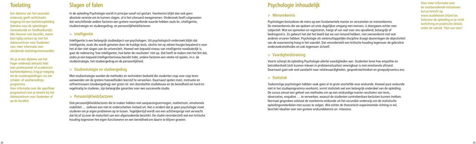 Als je al een diploma van het hoger onderwijs behaald hebt (een professioneel of academisch bachelordiploma), krijg je toegang tot de masteropleidingen via een schakel- of voorbereidingsprogramma.