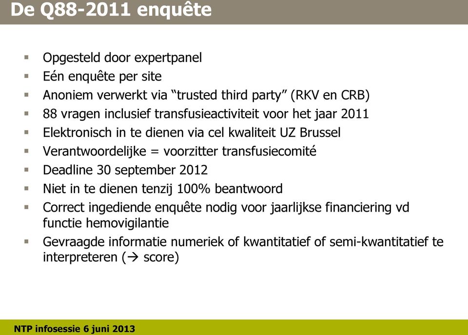 voorzitter transfusiecomité Deadline 30 september 2012 Niet in te dienen tenzij 100% beantwoord Correct ingediende enquête nodig voor