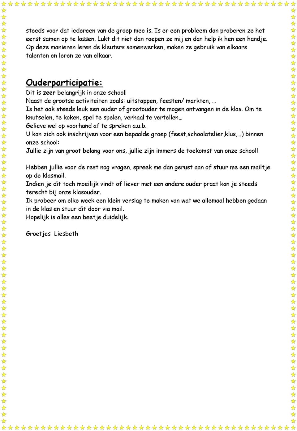 Naast de grootse activiteiten zoals: uitstappen, feesten/ markten, Is het ook steeds leuk een ouder of grootouder te mogen ontvangen in de klas.