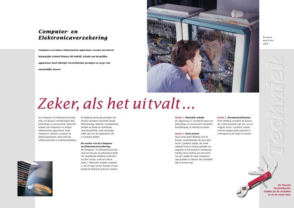 .. De Computer- en Elektronicaverzekering van Nassau dekt plotselinge en onvoorziene materiële schade aan computers en andere elektronische apparatuur, zoals computers, printers, scanners en