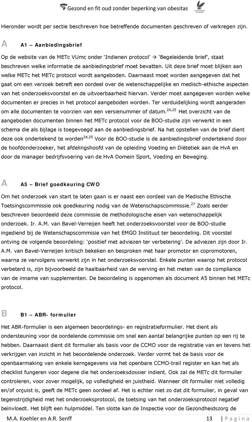 Uit deze brief moet blijken aan welke METc het METc protocol wordt aangeboden.