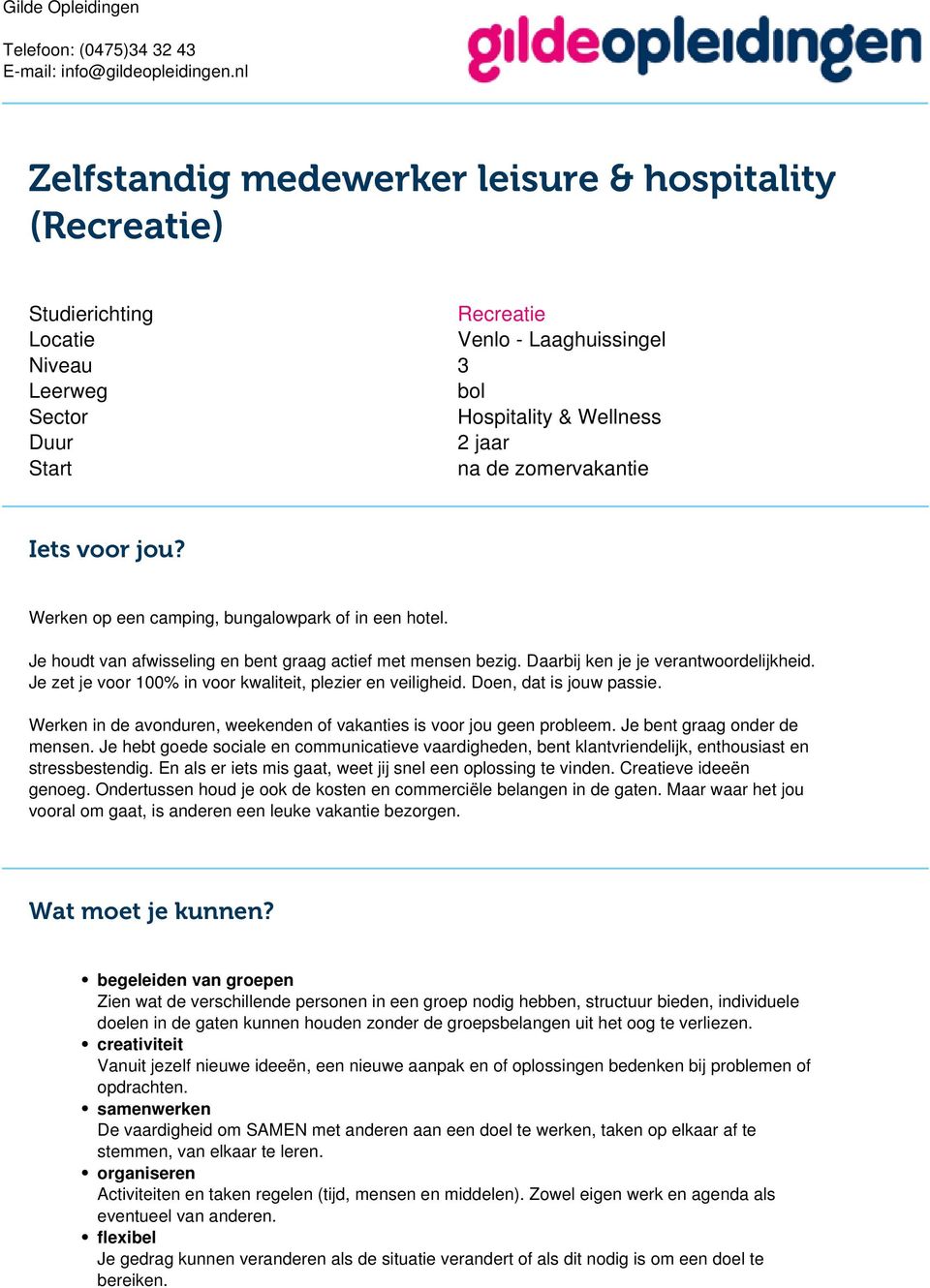 zomervakantie Iets voor jou? Werken op een camping, bungalowpark of in een hotel. Je houdt van afwisseling en bent graag actief met mensen bezig. Daarbij ken je je verantwoordelijkheid.