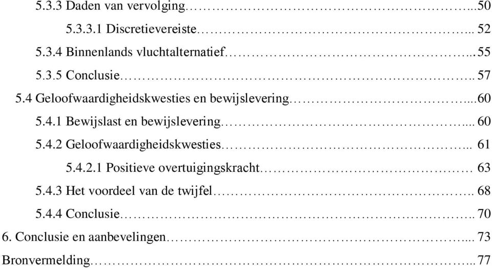 .. 60 5.4.2 Geloofwaardigheidskwesties... 61 5.4.2.1 Positieve overtuigingskracht 63 5.4.3 Het voordeel van de twijfel.