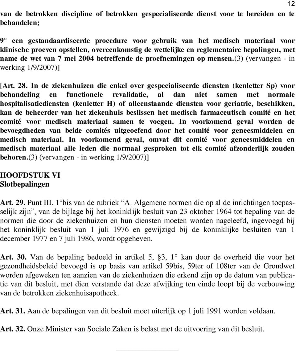 In de ziekenhuizen die enkel over gespecialiseerde diensten (kenletter Sp) voor behandeling en functionele revalidatie, al dan niet samen met normale hospitalisatiediensten (kenletter H) of