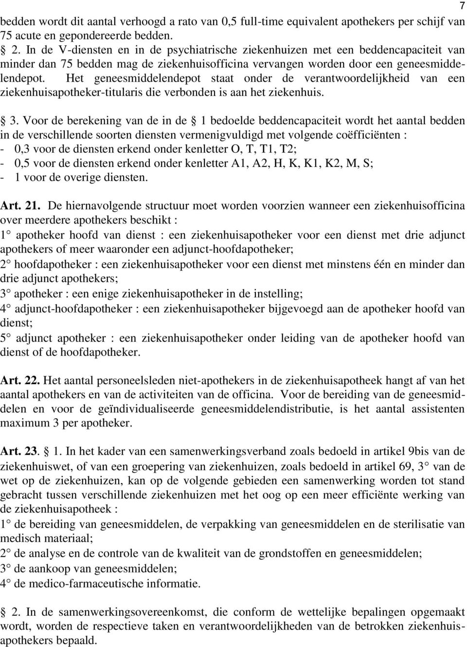 Het geneesmiddelendepot staat onder de verantwoordelijkheid van een ziekenhuisapotheker-titularis die verbonden is aan het ziekenhuis. 3.