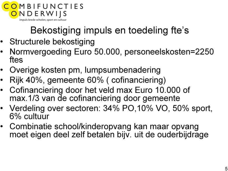 Cofinanciering door het veld max Euro 10.000 of max.