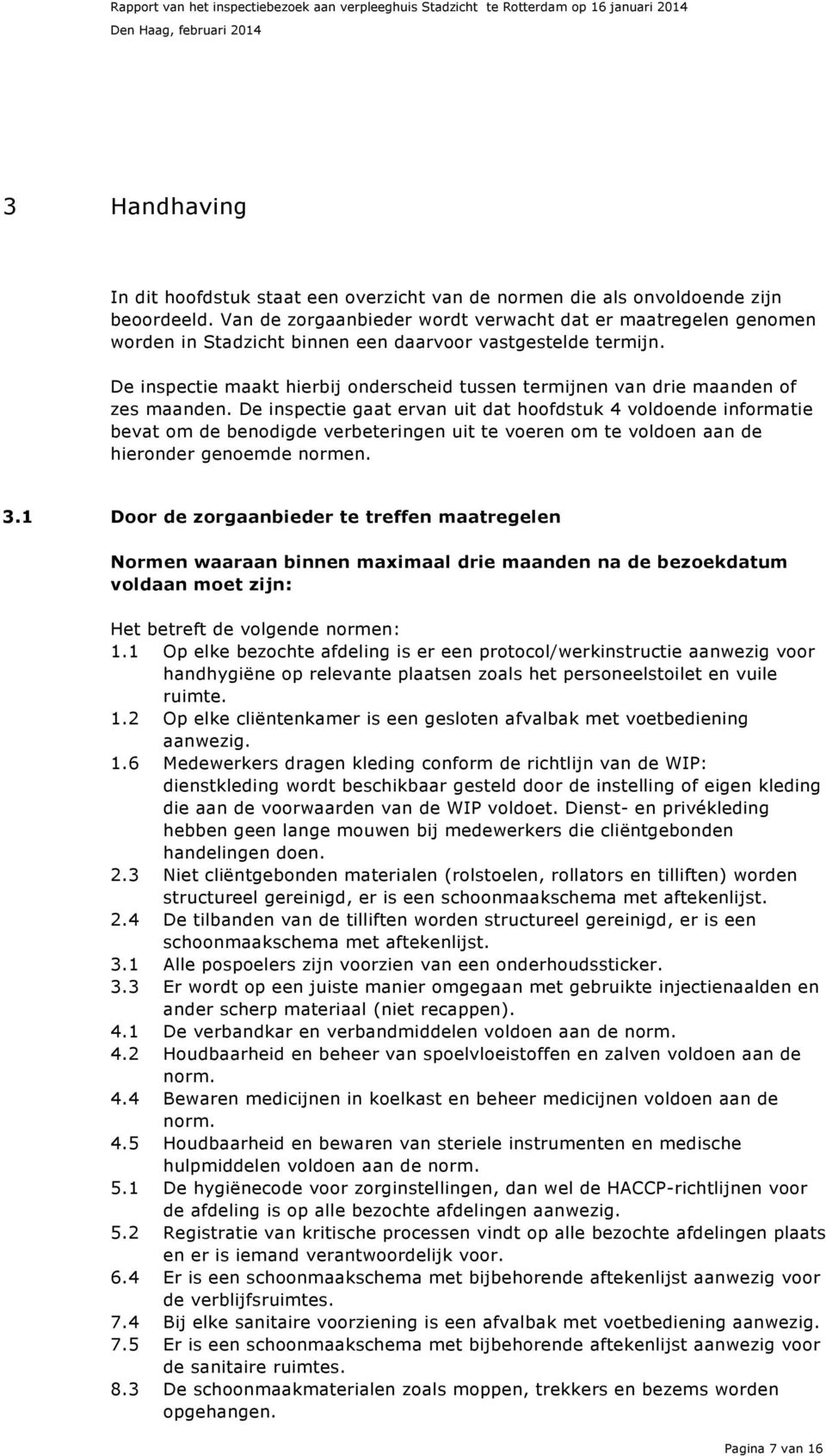 De inspectie maakt hierbij onderscheid tussen termijnen van drie maanden of zes maanden.