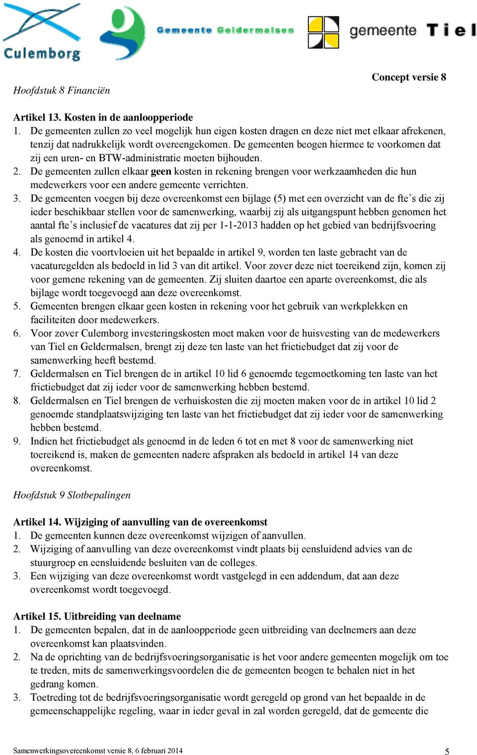 De gemeenten beogen hiermee te voorkomen dat zij een uren- en BTW-administratie moeten bijhouden. 2.