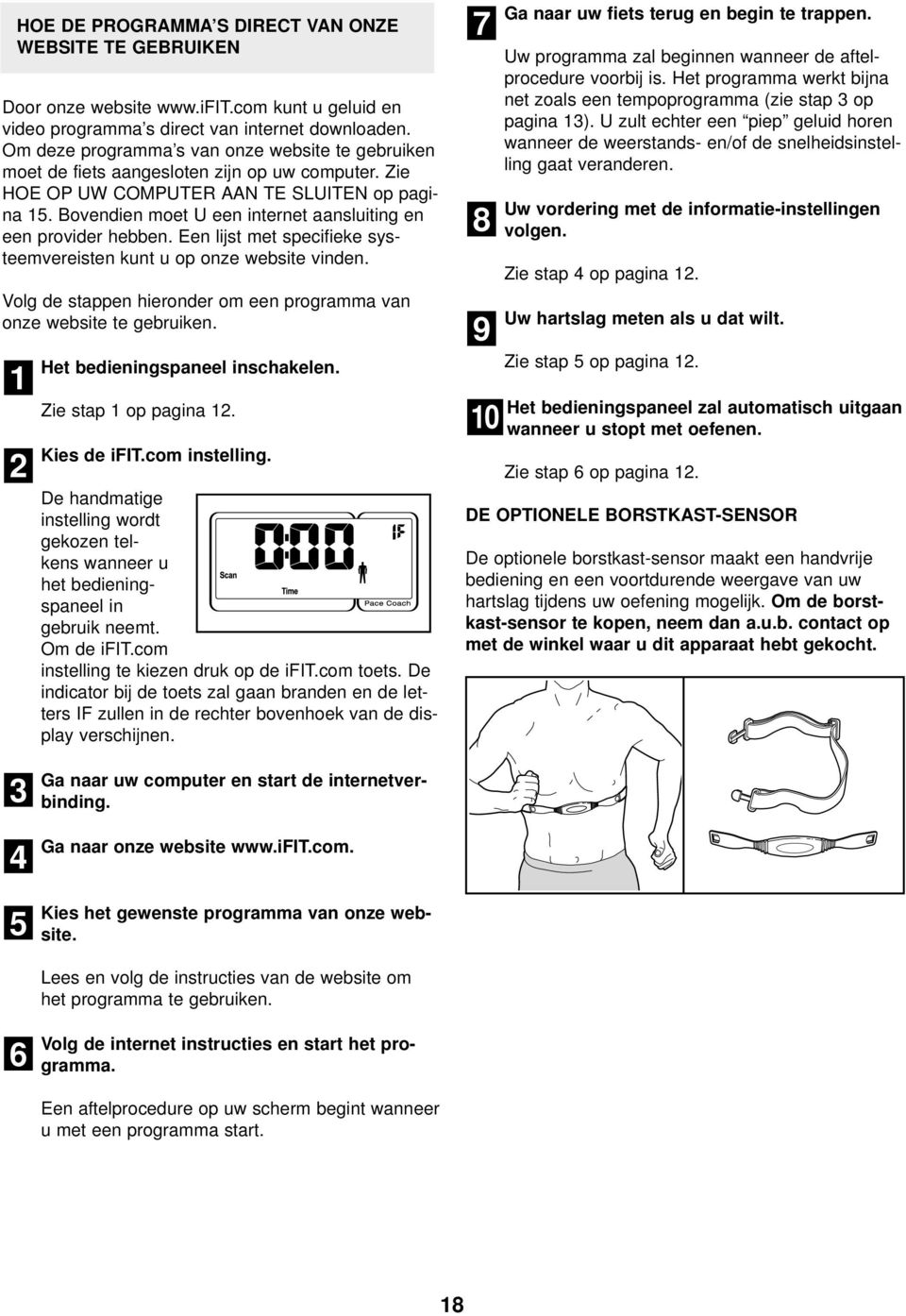 Bovendien moet U een internet aansluiting en een provider hebben. Een lijst met specifieke systeemvereisten kunt u op onze website vinden.