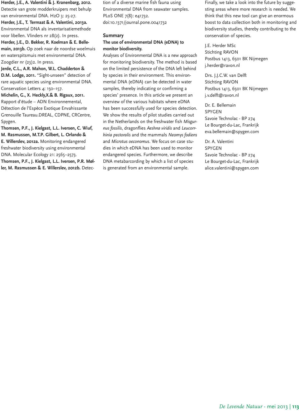 Op zoek naar de noordse woelmuis en waterspitsmuis met environmental DNA. Zoogdier nr (23)2. In press. Jerde, C.L., A.R. Mahon, W.L. Chadderton & D.M. Lodge, 2011.