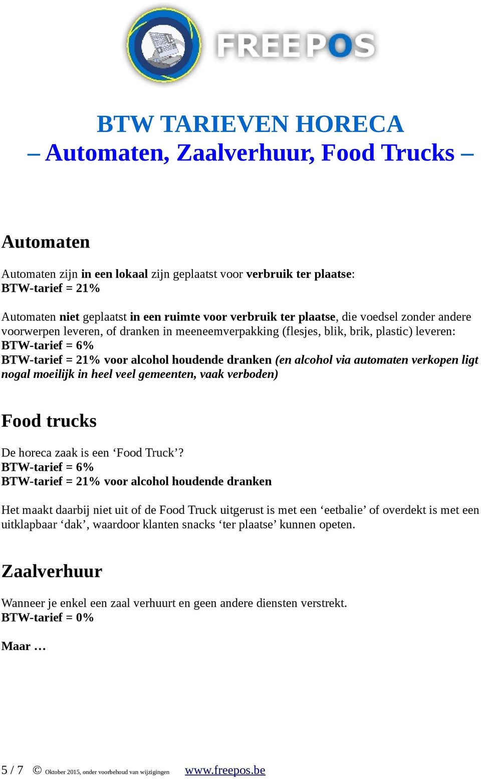 veel gemeenten, vaak verboden) Food trucks De horeca zaak is een Food Truck?