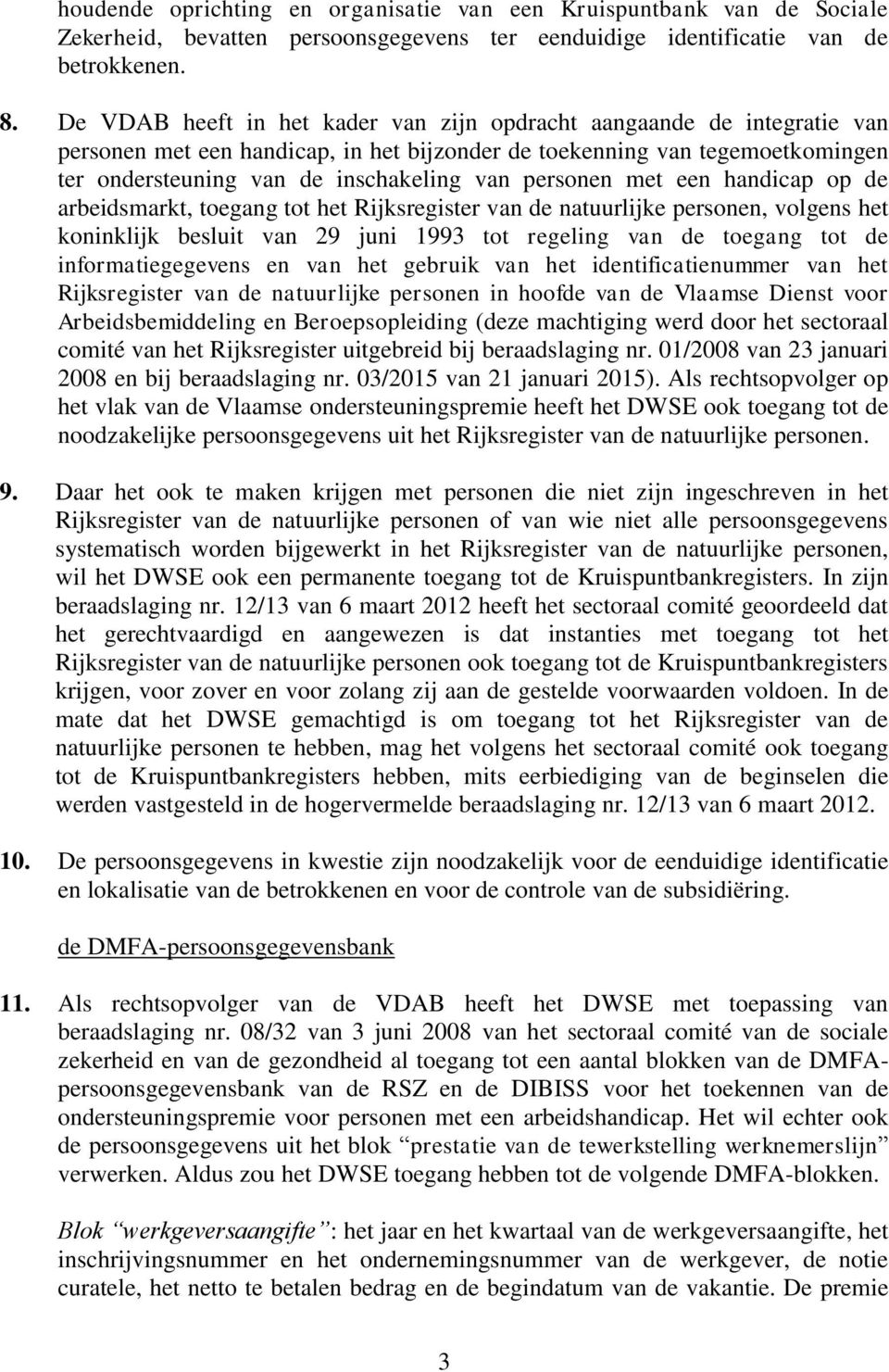 personen met een handicap op de arbeidsmarkt, toegang tot het Rijksregister van de natuurlijke personen, volgens het koninklijk besluit van 29 juni 1993 tot regeling van de toegang tot de