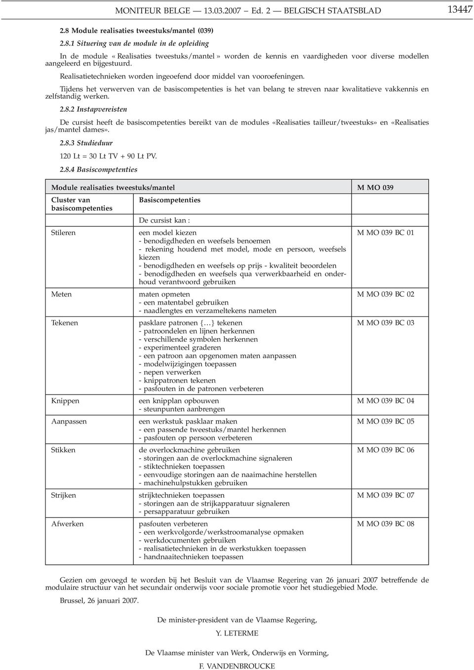 1 Situering van de module in de opleiding In de module «Realisaties tweestuks/mantel» worden de kennis en vaardigheden voor diverse modellen aangeleerd en bijgestuurd.