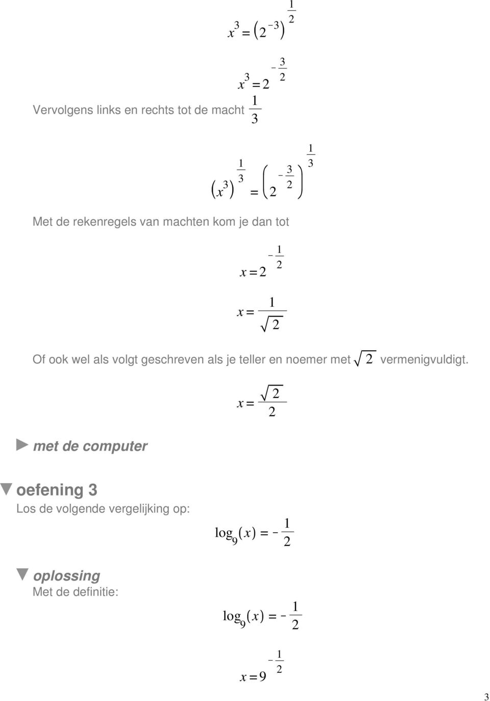 als volgt geschreven als je teller en noemer met