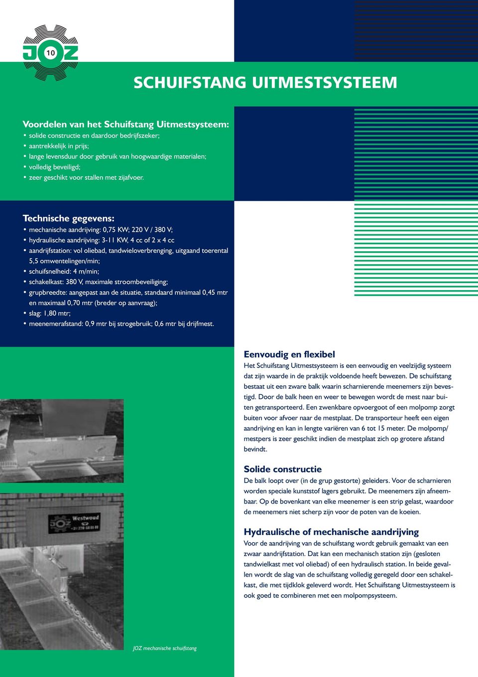 Technische gegevens: mechanische aandrijving: 0,75 KW; 220 V / 380 V; hydraulische aandrijving: 3-11 KW, 4 cc of 2 x 4 cc aandrijfstation: vol oliebad, tandwieloverbrenging, uitgaand toerental 5,5