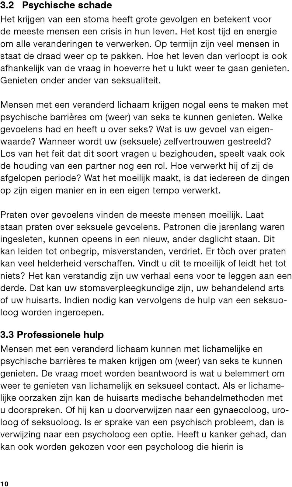 Genieten onder ander van seksualiteit. Mensen met een veranderd lichaam krijgen nogal eens te maken met psychische barrières om (weer) van seks te kunnen genieten.