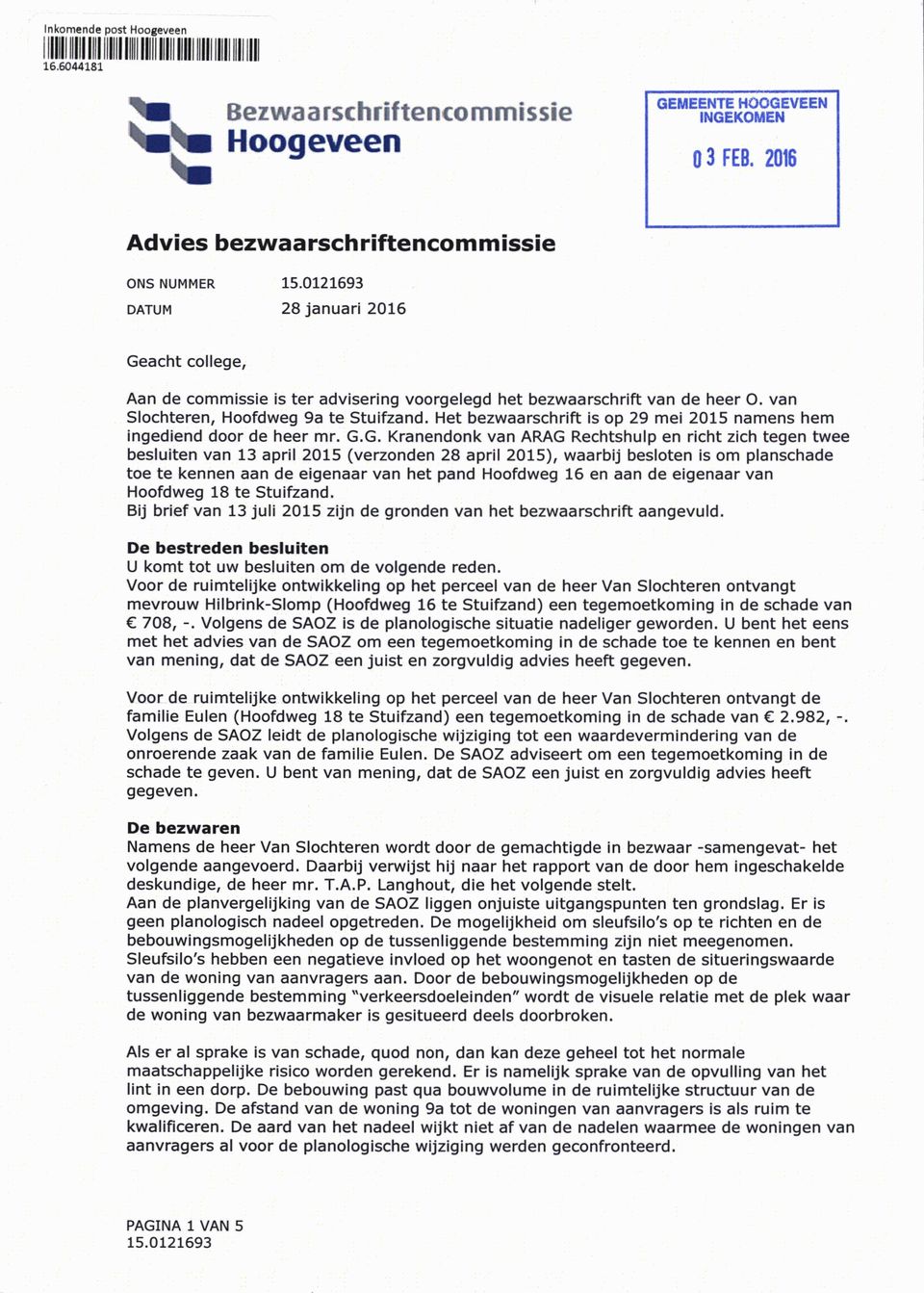 van Slochteren, Hoofdweg 9a te Stuifzand. Het bezwaarschrift is op 29 mei 2015 namens hem ingediend door de heer mr. G.