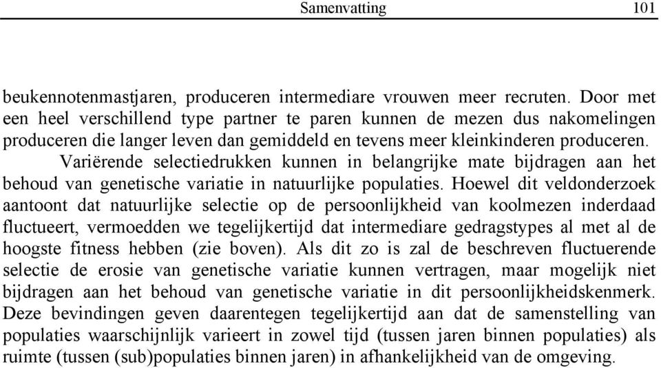 Variërende selectiedrukken kunnen in belangrijke mate bijdragen aan het behoud van genetische variatie in natuurlijke populaties.