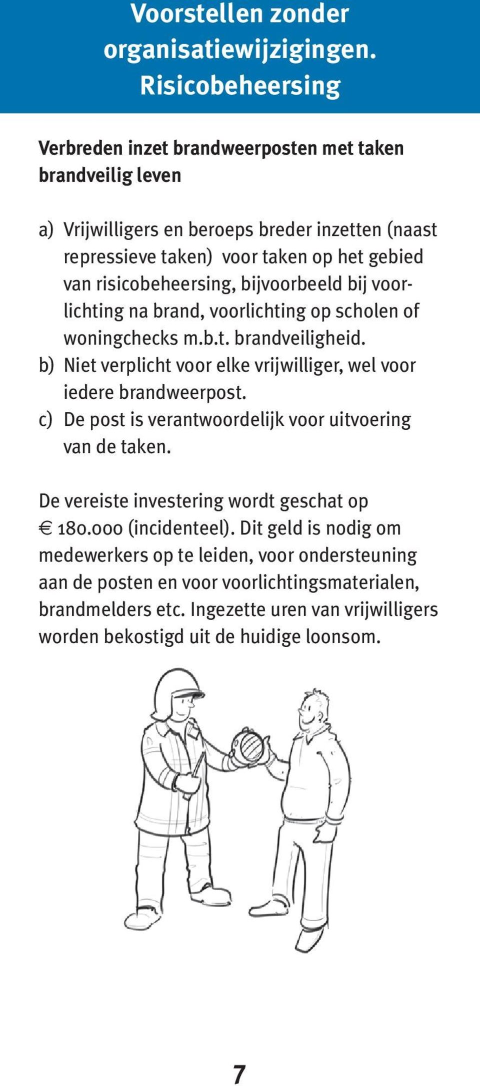 risicobeheersing, bijvoorbeeld bij voorlichting na brand, voorlichting op scholen of woningchecks m.b.t. brandveiligheid.