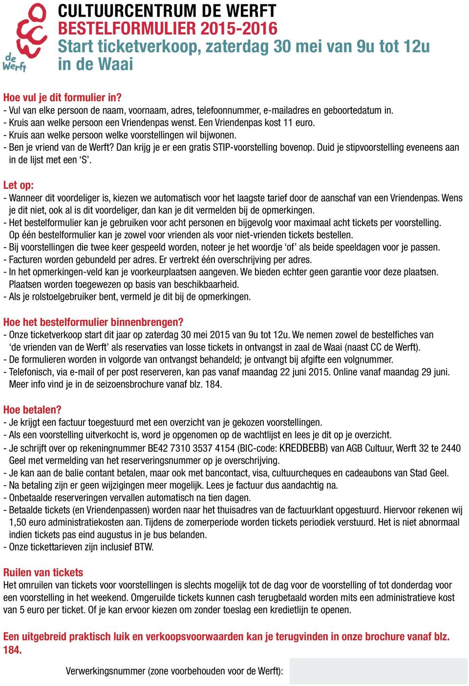 - Kruis aan welke persoon welke en wil bijwonen. - Ben je vriend van de Werft? Dan krijg je er een gratis STIP- bovenop. Duid je eveneens aan in de lijst met een S.